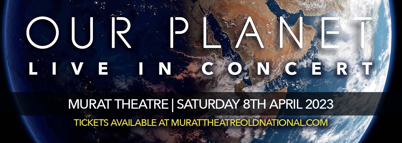 Our Planet Live in Concert at Murat Theatre